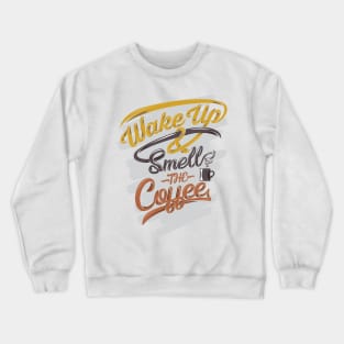 Wake up smells the coffee funny apparel, white backrgound Crewneck Sweatshirt
